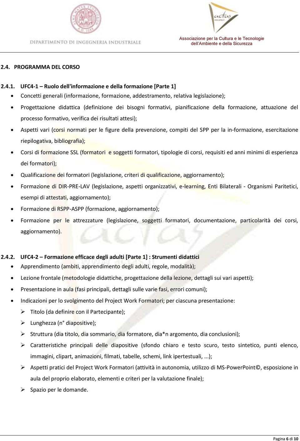 formativi, pianificazione della formazione, attuazione del processo formativo, verifica dei risultati attesi); Aspetti vari (corsi normati per le figure della prevenzione, compiti del SPP per la