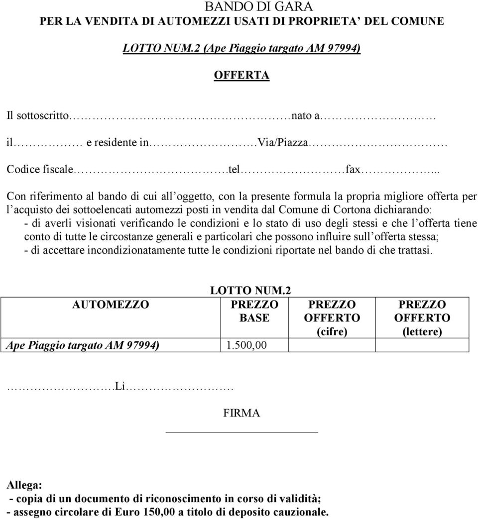 averli visionati verificando le condizioni e lo stato di uso degli stessi e che l offerta tiene conto di tutte le circostanze generali e particolari che possono influire sull offerta stessa; - di