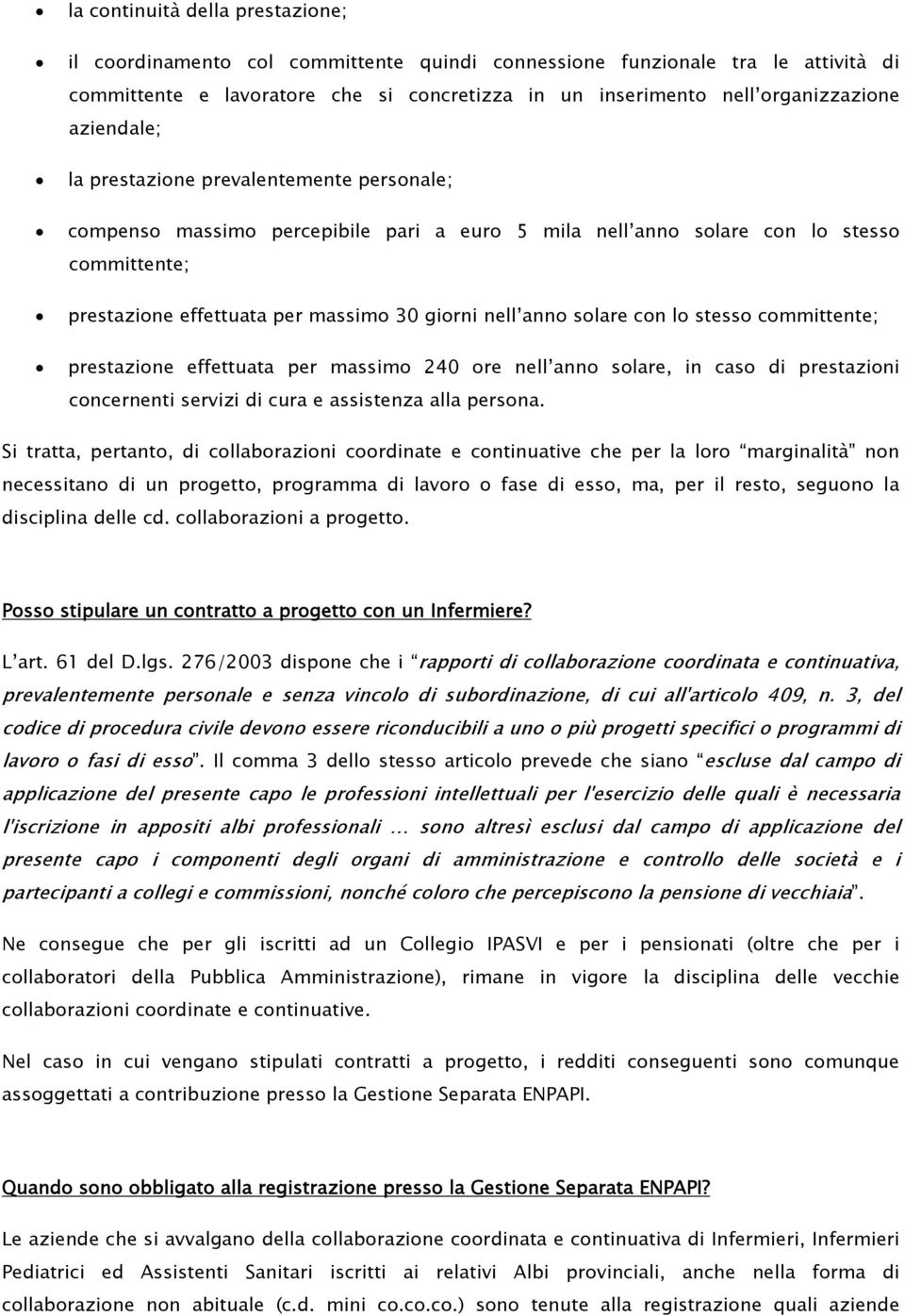 solare con lo stesso committente; prestazione effettuata per massimo 240 ore nell anno solare, in caso di prestazioni concernenti servizi di cura e assistenza alla persona.