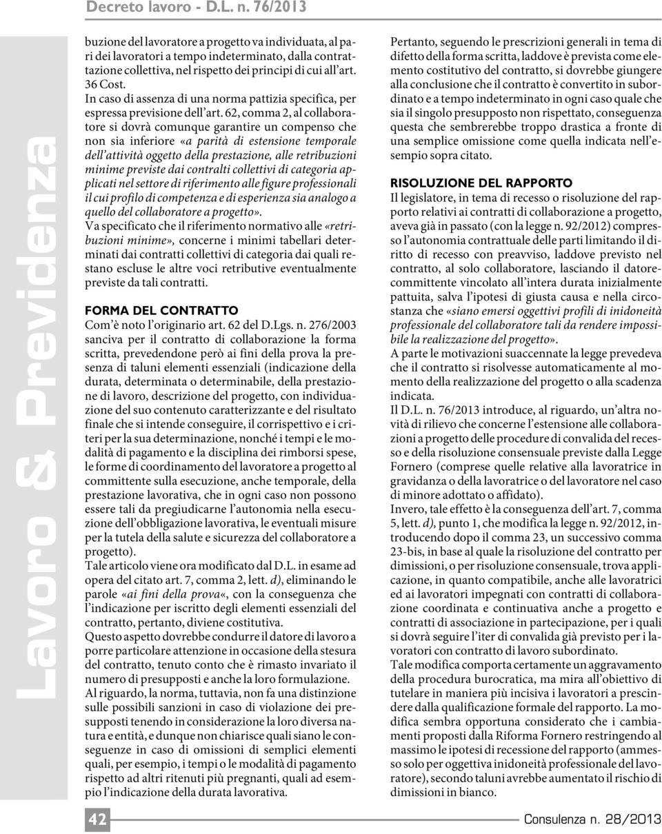 62, comma 2, al collaboratore si dovrà comunque garantire un compenso che non sia inferiore «a parità di estensione temporale dell attività oggetto della prestazione, alle retribuzioni minime