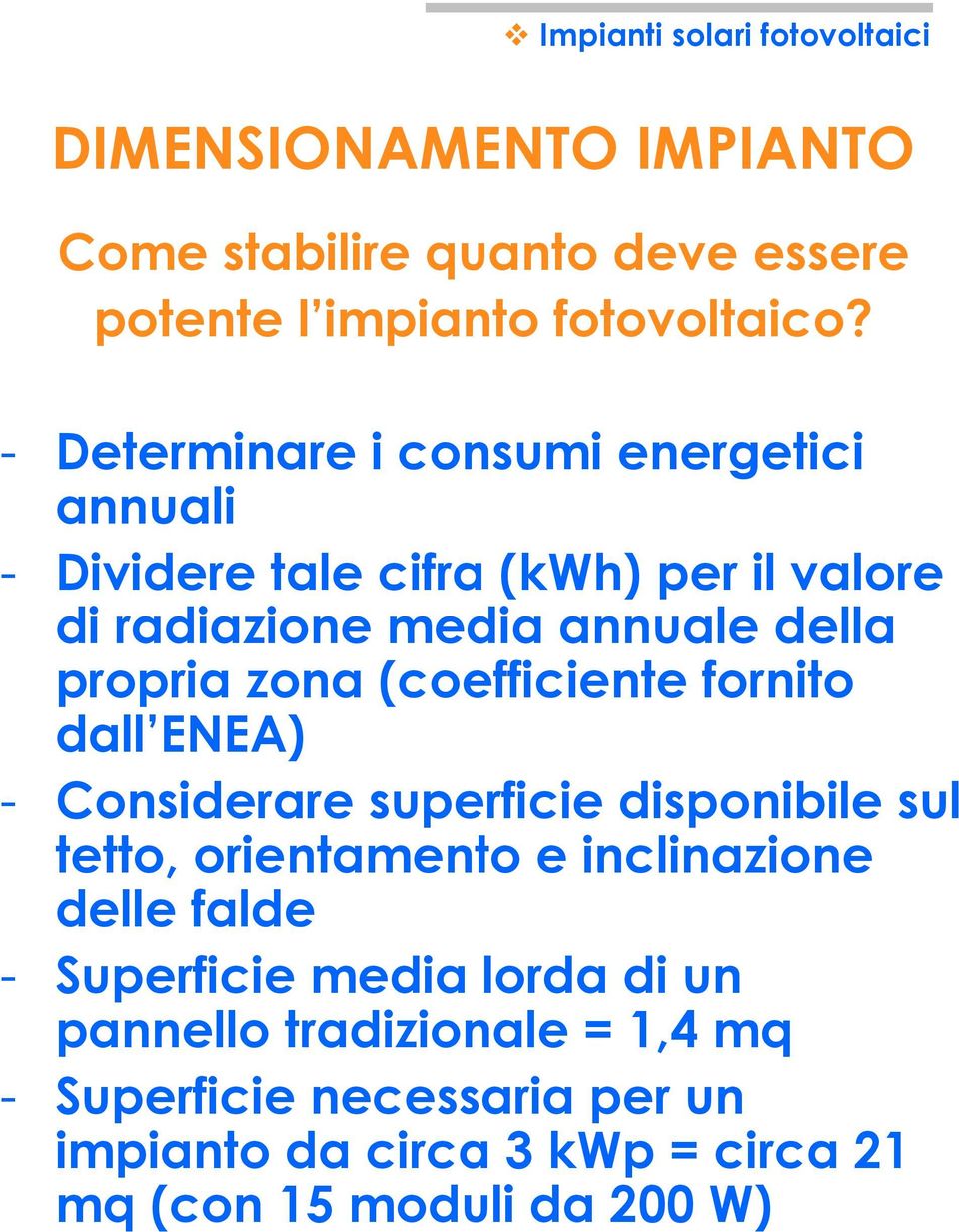 propria zona (coefficiente fornito dall ENEA) - Considerare superficie disponibile sul tetto, orientamento e inclinazione