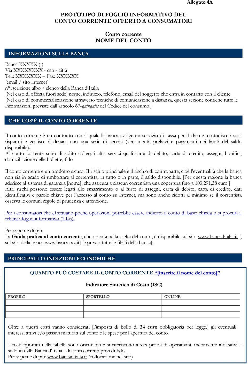 il cliente [Nel caso di commercializzazione attraverso tecniche di comunicazione a distanza, questa sezione contiene tutte le informazioni previste dall articolo 67-quinquies del Codice del consumo.