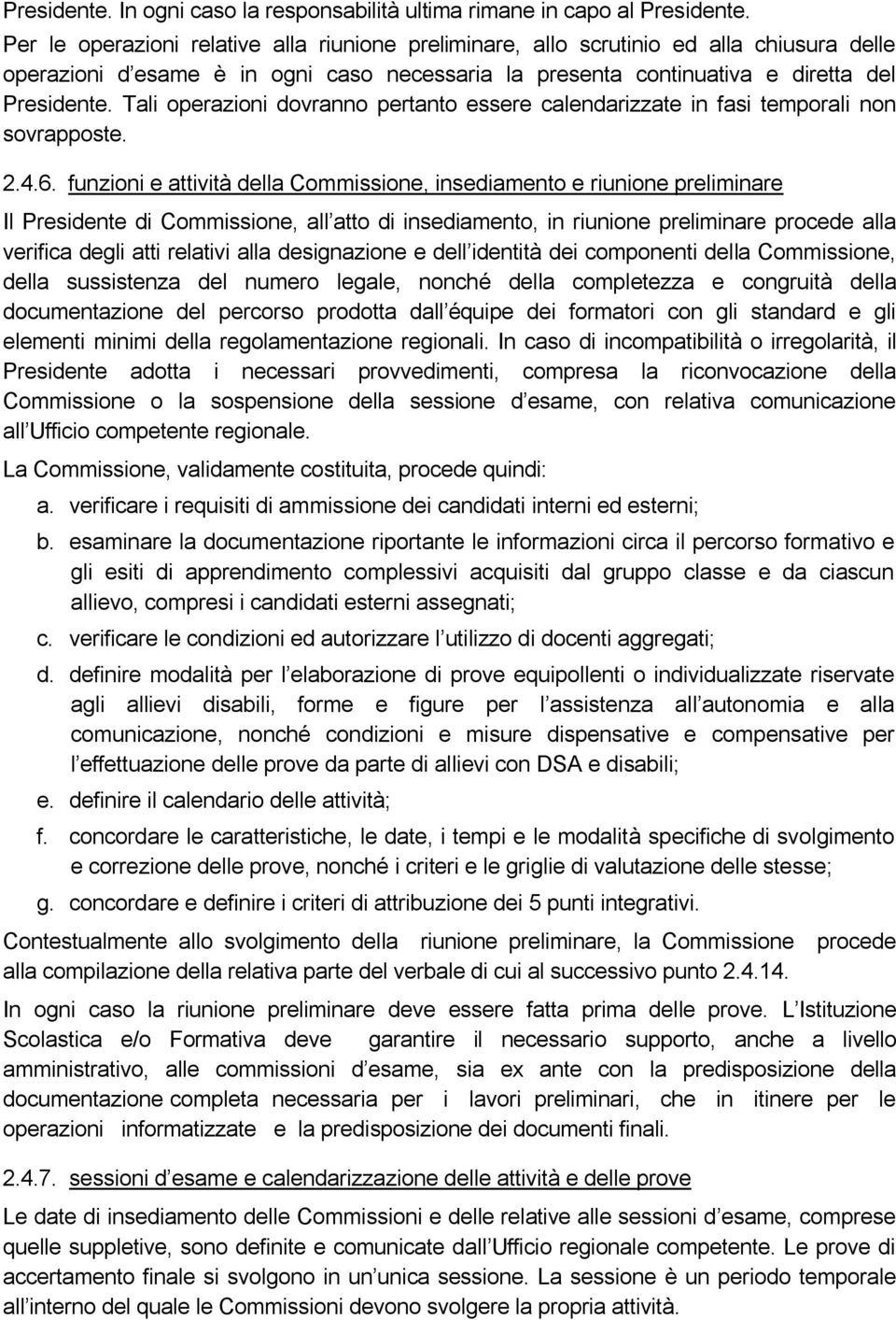 Tali operazioni dovranno pertanto essere calendarizzate in fasi temporali non sovrapposte. 2.4.6.