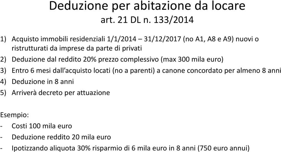 2) Deduzione dal reddito 20% prezzo complessivo (max 300 mila euro) 3) Entro 6 mesi dall acquisto locati (no a parenti) a canone