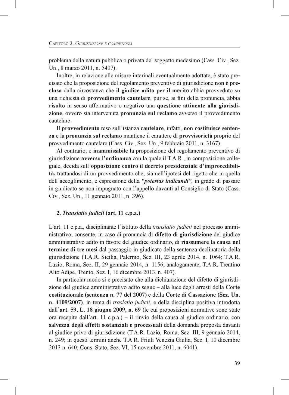 adito per il merito abbia provveduto su una richiesta di provvedimento cautelare, pur se, ai fini della pronuncia, abbia risolto in senso affermativo o negativo una questione attinente alla