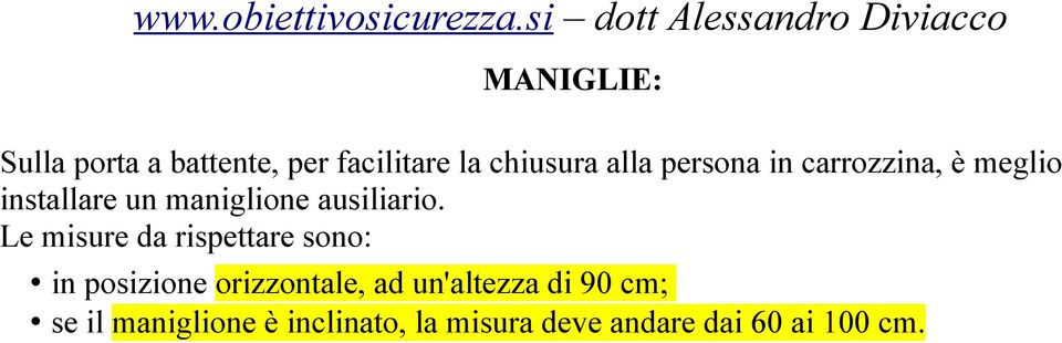 Le misure da rispettare sono: in posizione orizzontale, ad un'altezza