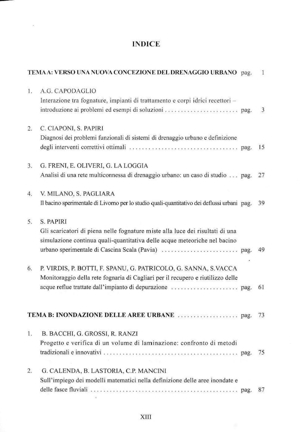 G. FRENI, E. OLTVERT, G. LA LOGGIA Analisi di una rete multiconnessa di drenaggio urbano: un caso di studio... pag. 27 4. V. MJLANO, S.