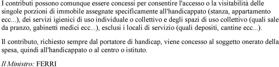 ..), dei servizi igienici di uso individuale o collettivo e degli spazi di uso collettivo (quali sale da pranzo, gabinetti medici ecc.