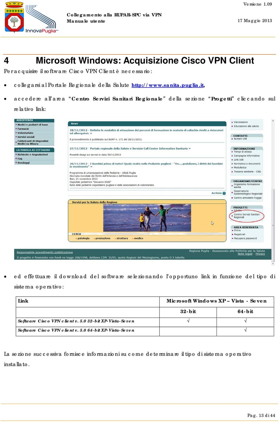 it, accedere all area Centro Servizi Sanitari Regionale della sezione Progetti cliccando sul relativo link: ed effettuare il download del software selezionando l