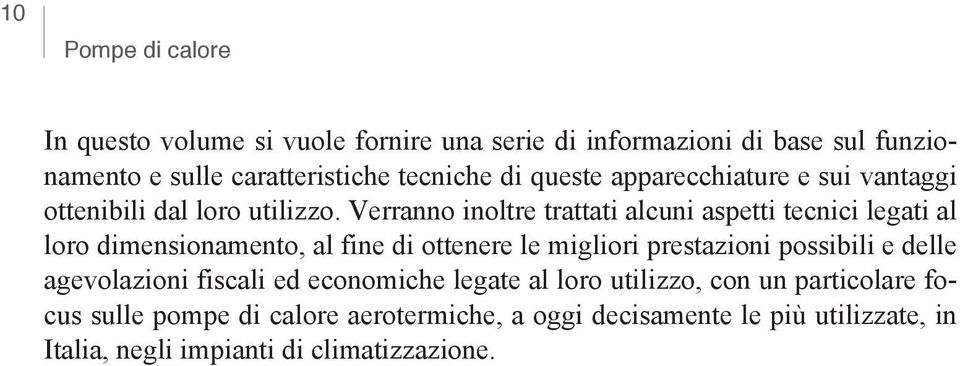 Verranno inoltre trattati alcuni aspetti tecnici legati al loro dimensionamento, al fine di ottenere le migliori prestazioni possibili e