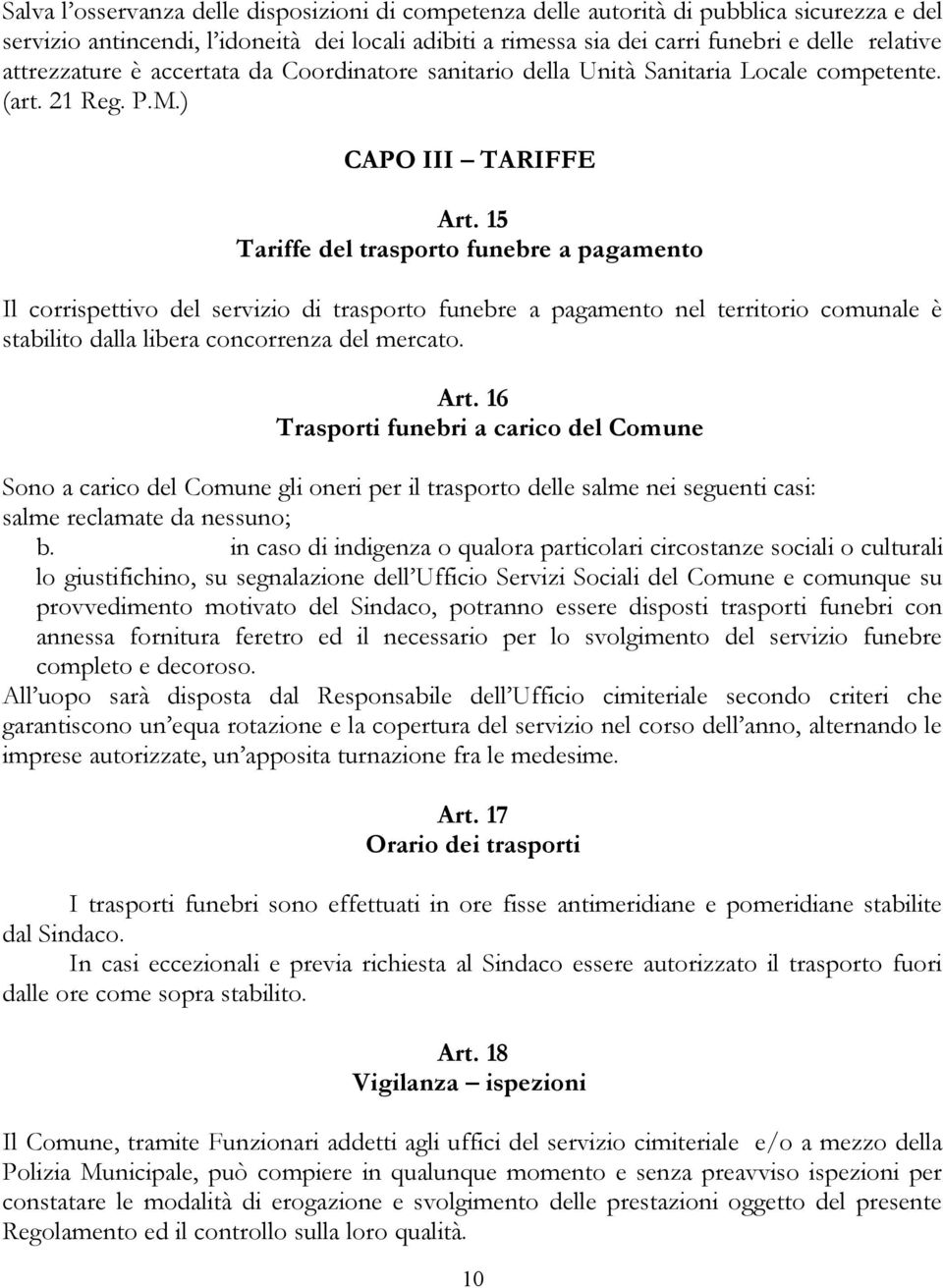 15 Tariffe del trasporto funebre a pagamento Il corrispettivo del servizio di trasporto funebre a pagamento nel territorio comunale è stabilito dalla libera concorrenza del mercato. Art.