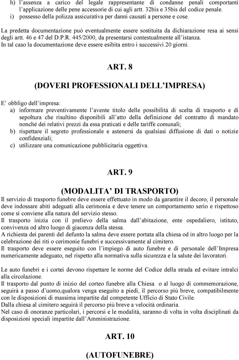 445/2000, da presentarsi contestualmente all istanza. In tal caso la documentazione deve essere esibita entro i successivi 20 giorni. ART.