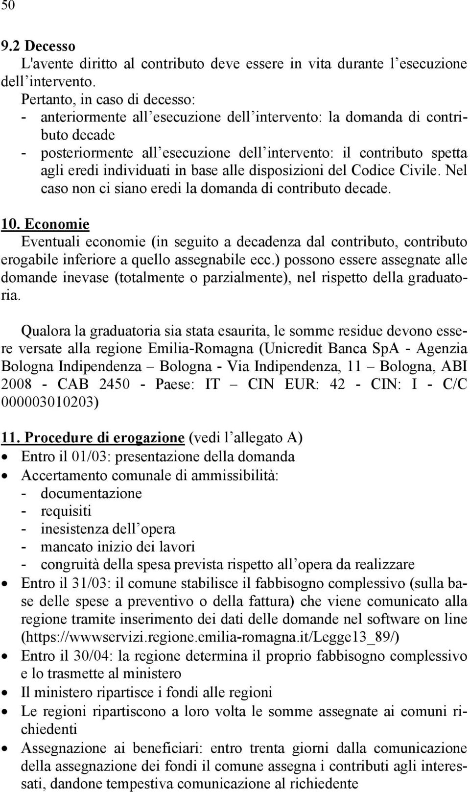 individuati in base alle disposizioni del Codice Civile. Nel caso non ci siano eredi la domanda di contributo decade. 10.