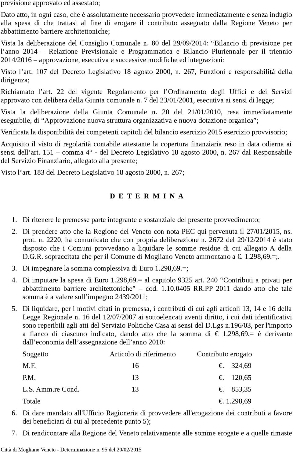 80 del 29/09/2014: Bilancio di previsione per l anno 2014 Relazione Previsionale e Programmatica e Bilancio Pluriennale per il triennio 2014/2016 approvazione, esecutiva e successive modifiche ed