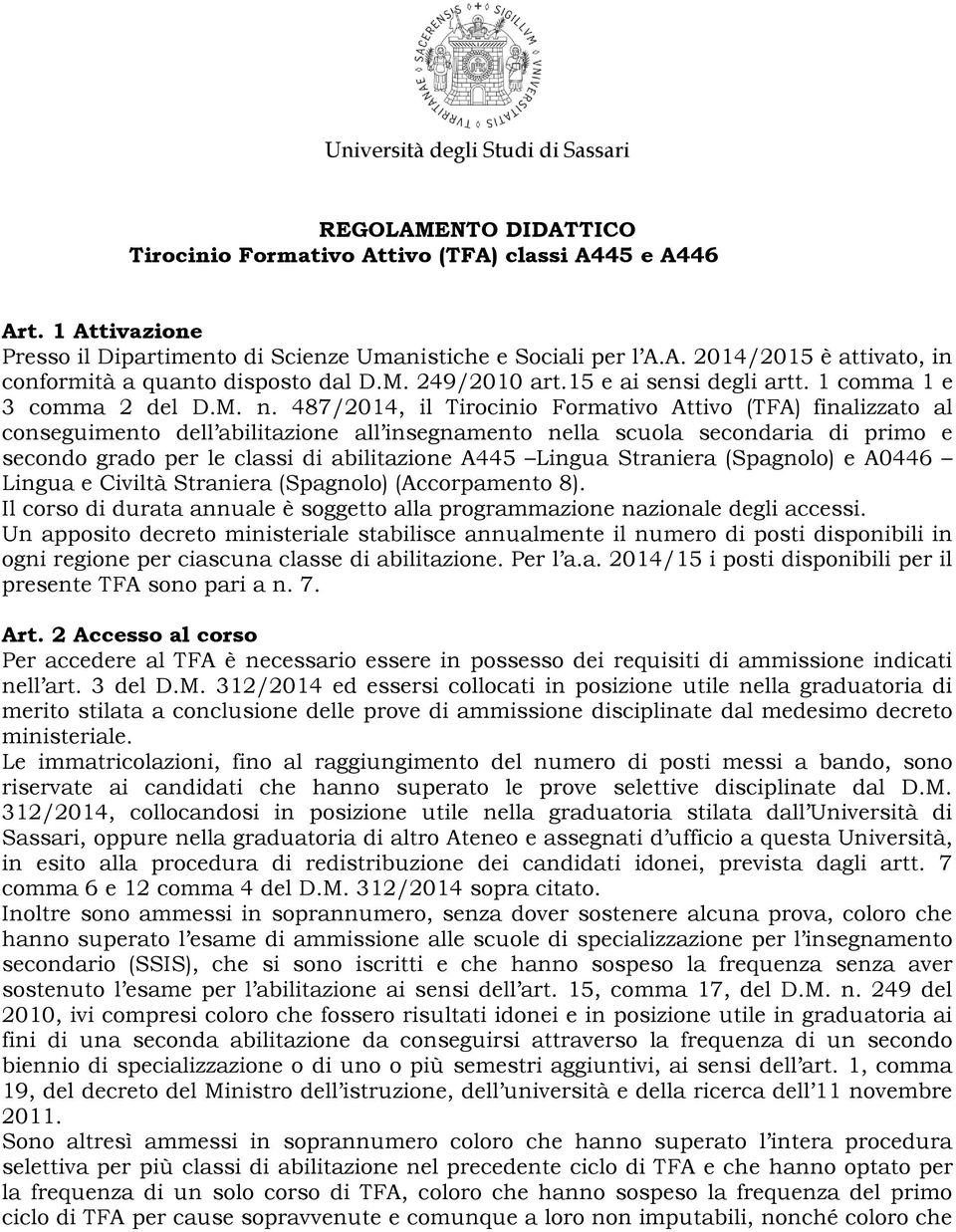 487/2014, il Tirocinio Formativo Attivo (TFA) finalizzato al conseguimento dell abilitazione all insegnamento nella scuola secondaria di primo e secondo grado per le classi di abilitazione A445