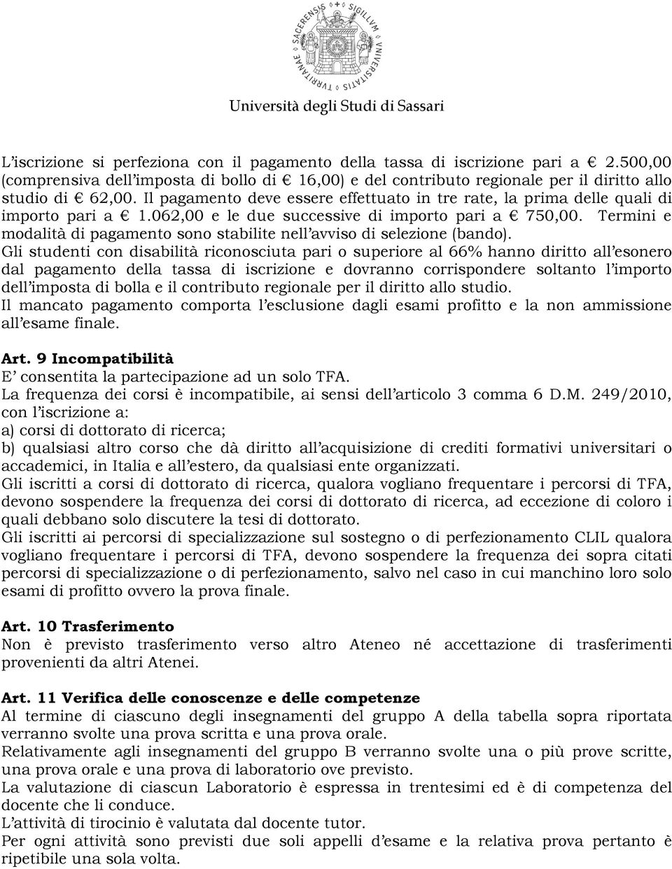 Termini e modalità di pagamento sono stabilite nell avviso di selezione (bando).