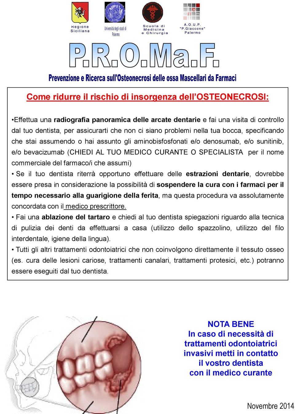 commerciale del farmaco/i che assumi) Se il tuo dentista riterrà opportuno effettuare delle estrazioni dentarie, dovrebbe essere presa in considerazione la possibilità di sospendere la cura con i