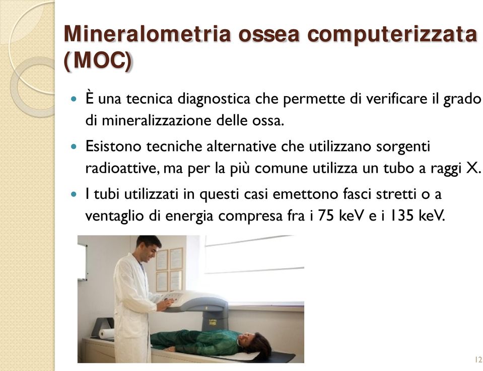 Esistono tecniche alternative che utilizzano sorgenti radioattive, ma per la più comune