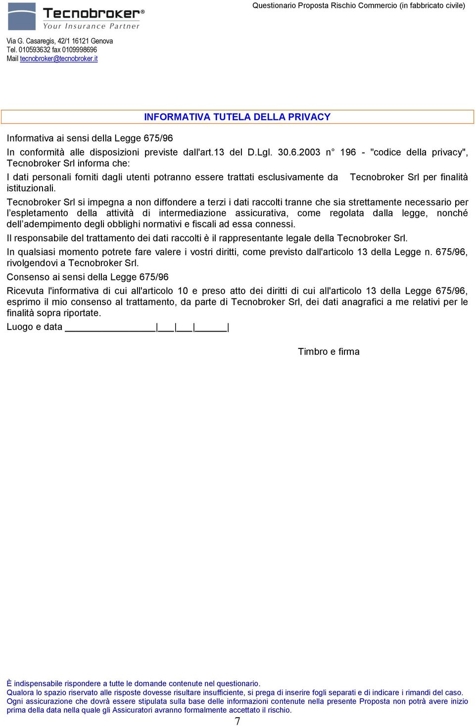 assicurativa, come regolata dalla legge, nonché dell adempimento degli obblighi normativi e fiscali ad essa connessi.