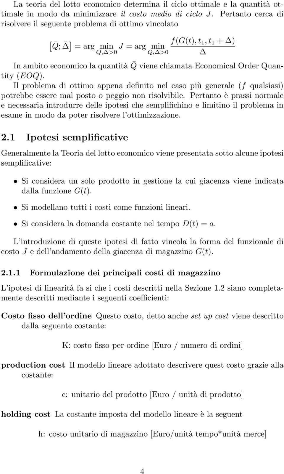 Quantity (EOQ). Il problema di ottimo appena definito nel caso più generale (f qualsiasi) potrebbe essere mal posto o peggio non risolvibile.