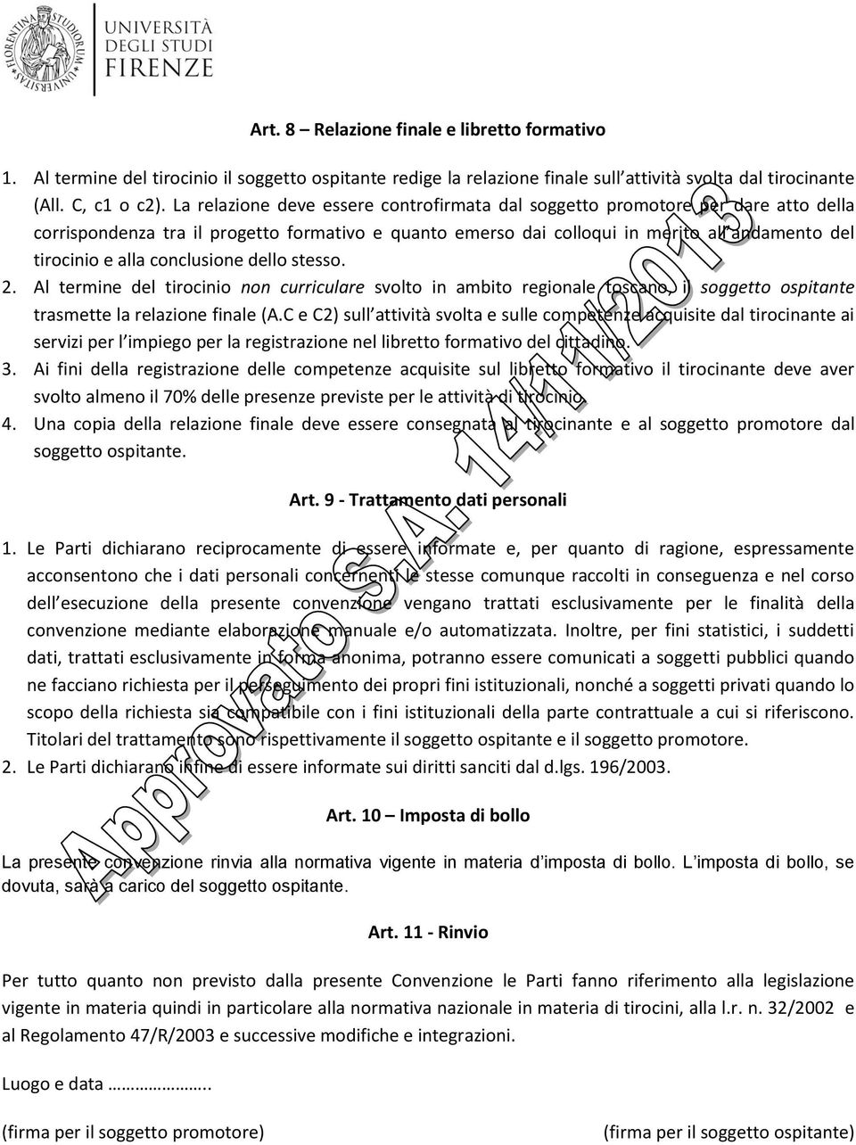 conclusione dello stesso. 2. Al termine del tirocinio non curriculare svolto in ambito regionale toscano, il soggetto ospitante trasmette la relazione finale (A.