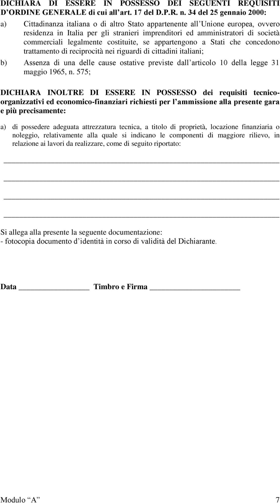 legalmente costituite, se appartengono a Stati che concedono trattamento di reciprocità nei riguardi di cittadini italiani; b) Assenza di una delle cause ostative previste dall articolo 10 della