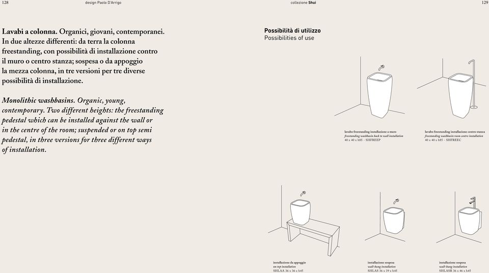 possibilità di installazione. Possibilità di utilizzo Possibilities of use Monolithic washbasins. Organic, young, contemporary.