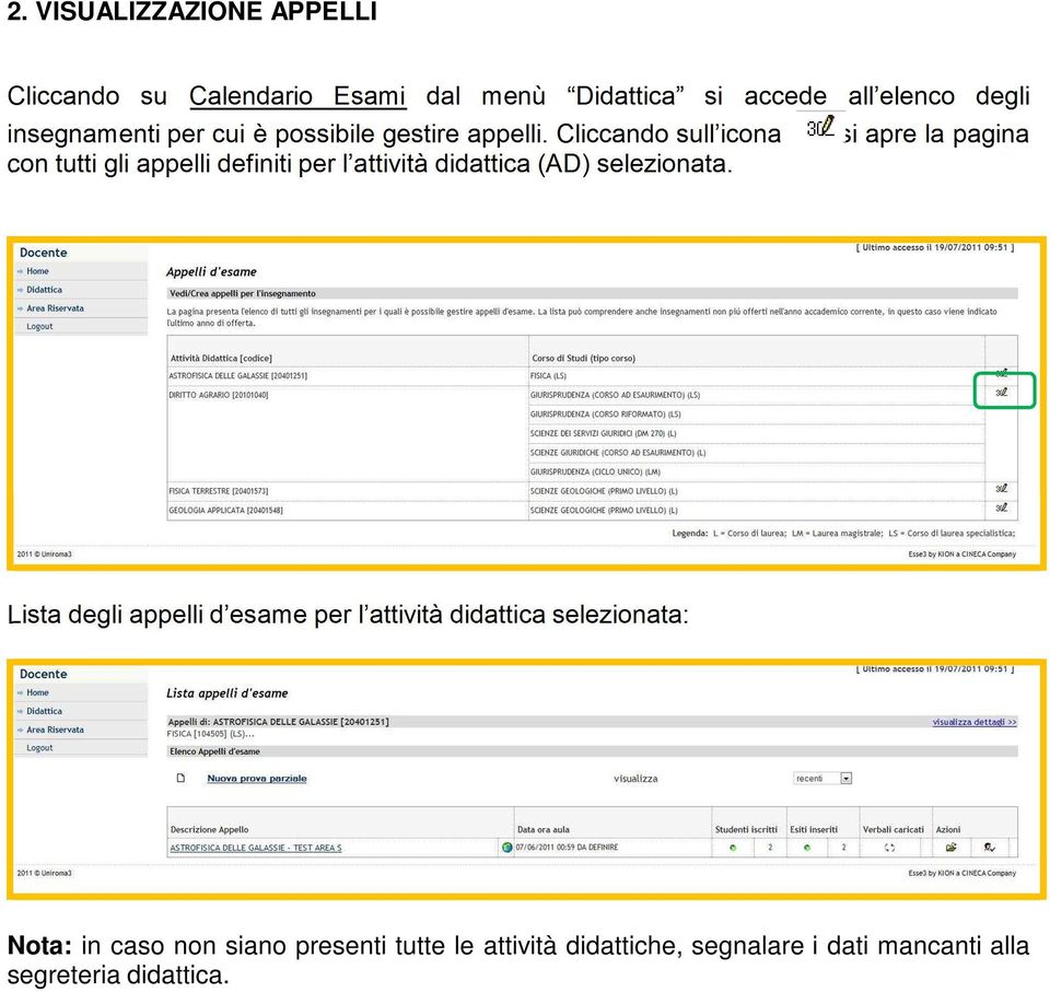 Cliccando sull icona si apre la pagina con tutti gli appelli definiti per l attività didattica (AD) selezionata.