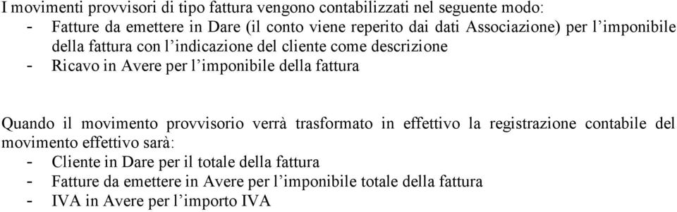 della fattura Quando il movimento provvisorio verrà trasformato in effettivo la registrazione contabile del movimento effettivo sarà: -