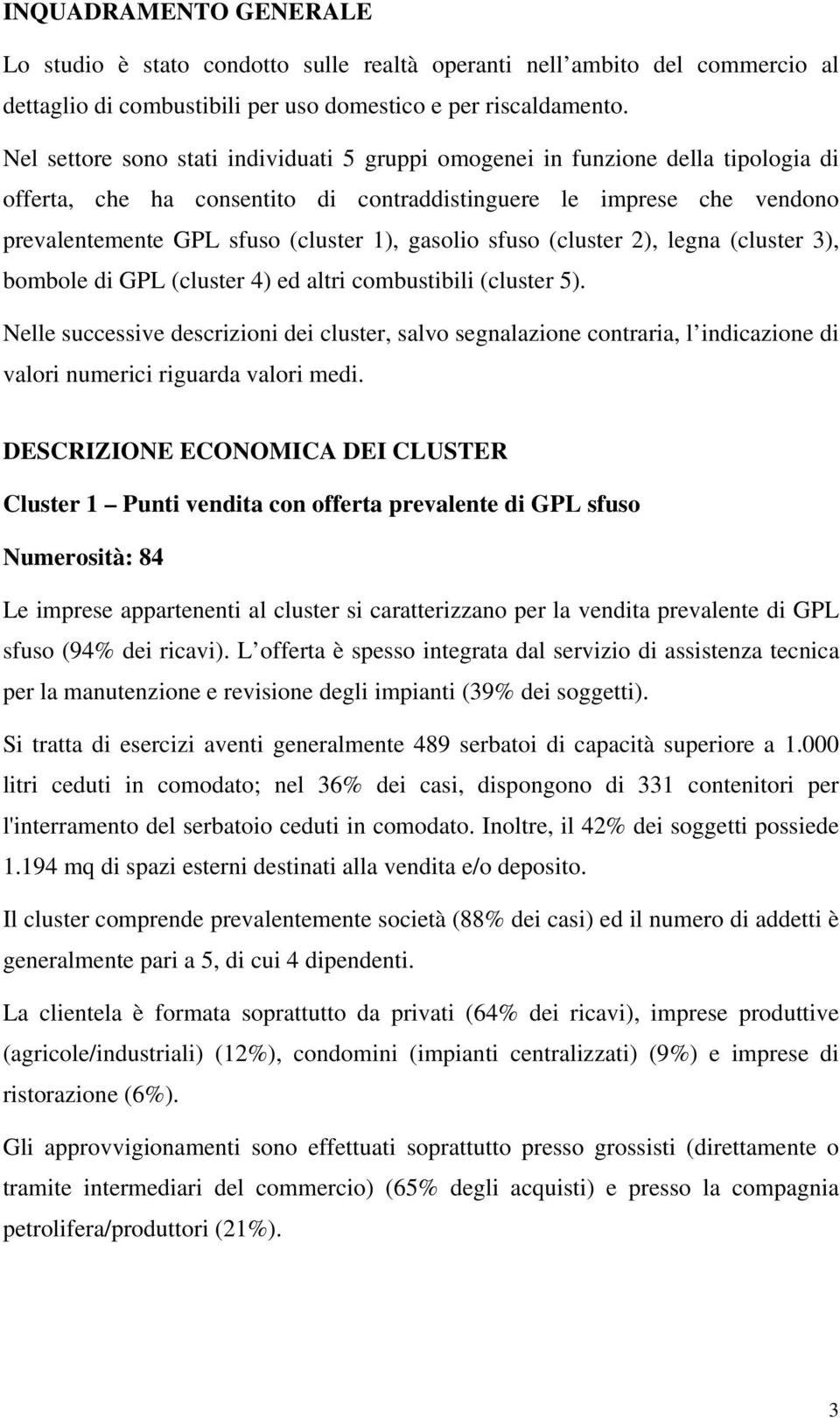 gasolio sfuso (cluster 2), legna (cluster 3), bombole di GPL (cluster 4) ed altri combustibili (cluster 5).