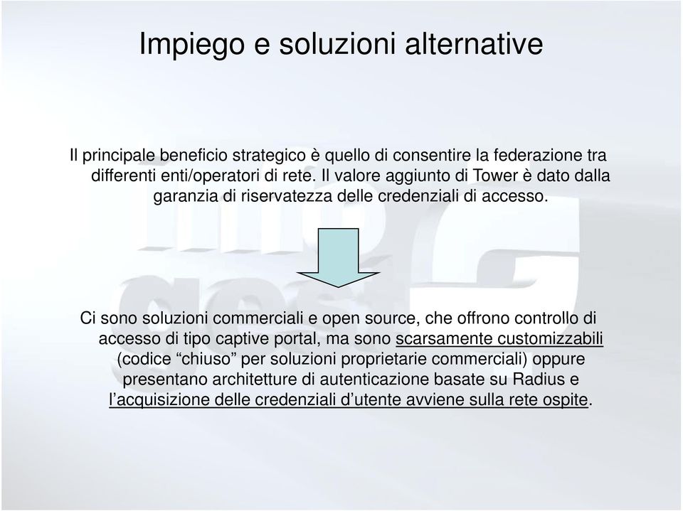 Ci sono soluzioni commerciali e open source, che offrono controllo di accesso di tipo captive portal, ma sono scarsamente customizzabili