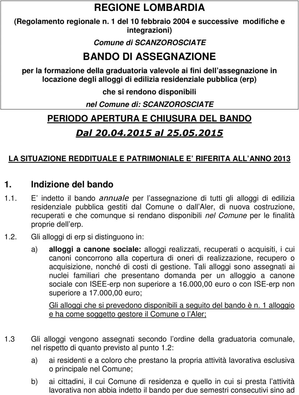 alloggi di edilizia residenziale pubblica (erp) che si rendono disponibili nel Comune di: SCANZOROSCIATE PERIODO APERTURA E CHIUSURA DEL BANDO Dal 20.04.2015 al 25.05.