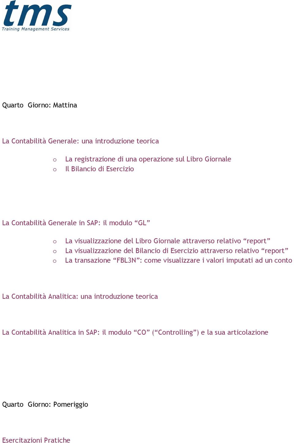 Bilanci di Esercizi attravers relativ reprt La transazine FBL3N : cme visualizzare i valri imputati ad un cnt La Cntabilità Analitica: