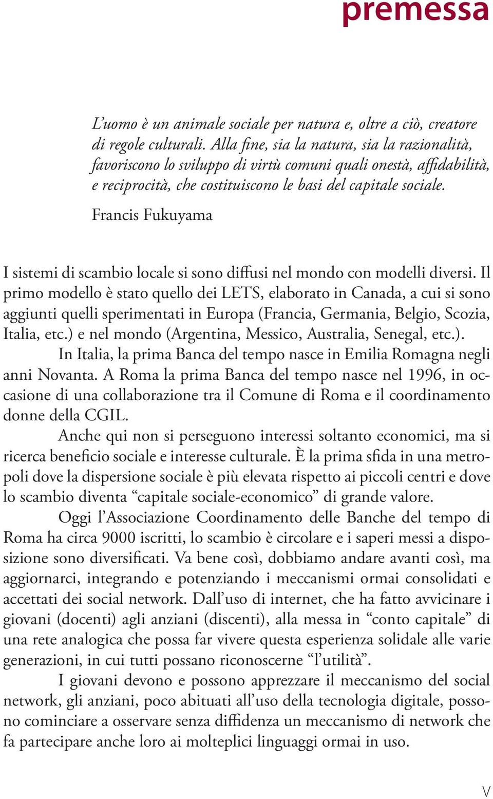 Francis Fukuyama I sistemi di scambio locale si sono diffusi nel mondo con modelli diversi.