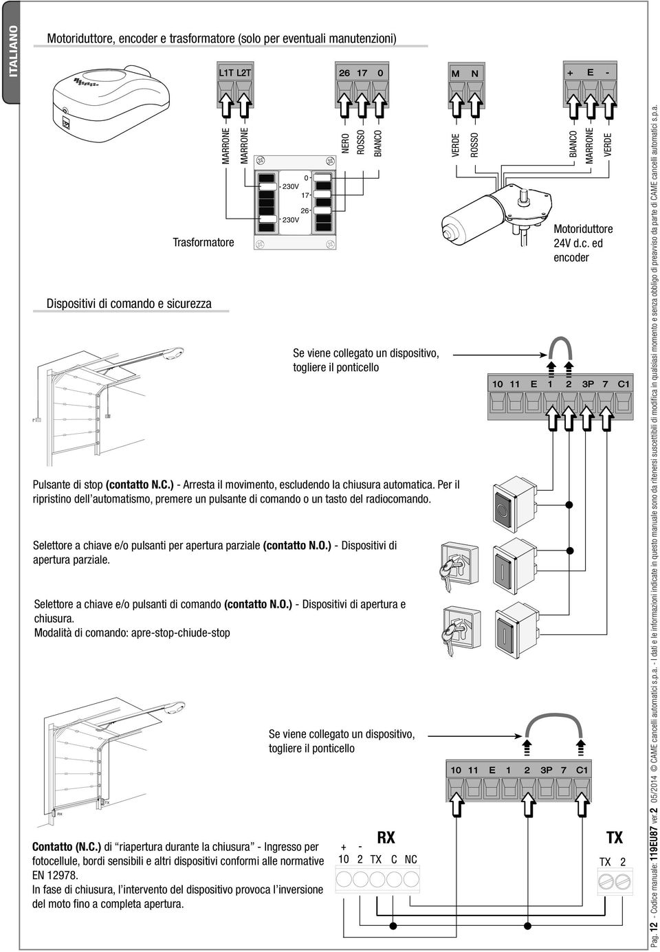 Selettore a chiave e/o pulsanti di comando (contatto N.O.) - Dispositivi di apertura e chiusura. Modalità di comando: apre-stop-chiude-stop Co