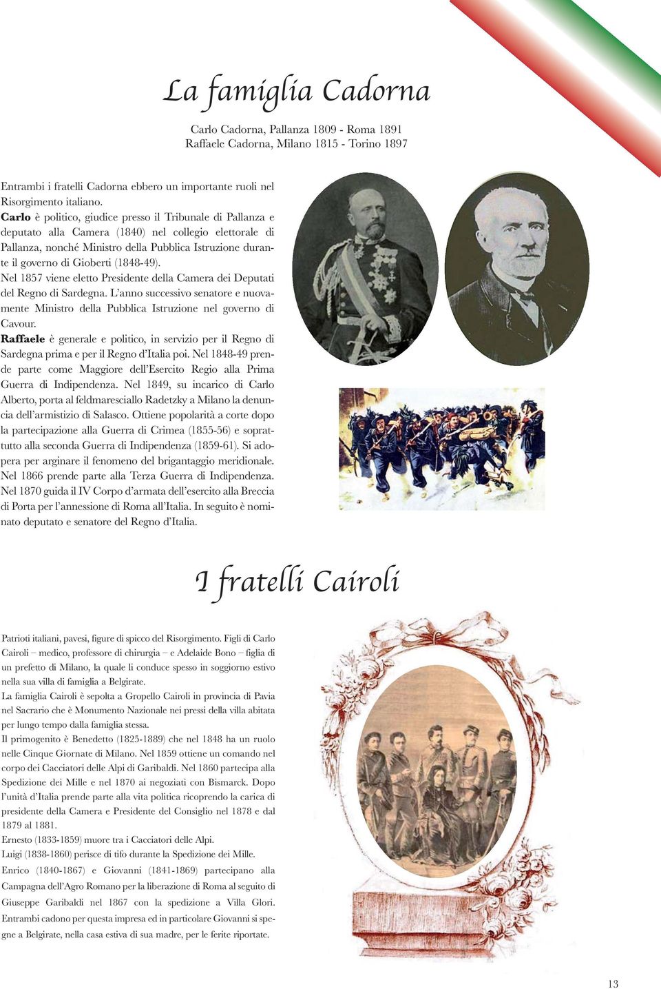 (1848-49). Nel 1857 viene eletto Presidente della Camera dei Deputati del Regno di Sardegna. L anno successivo senatore e nuovamente Ministro della Pubblica Istruzione nel governo di Cavour.