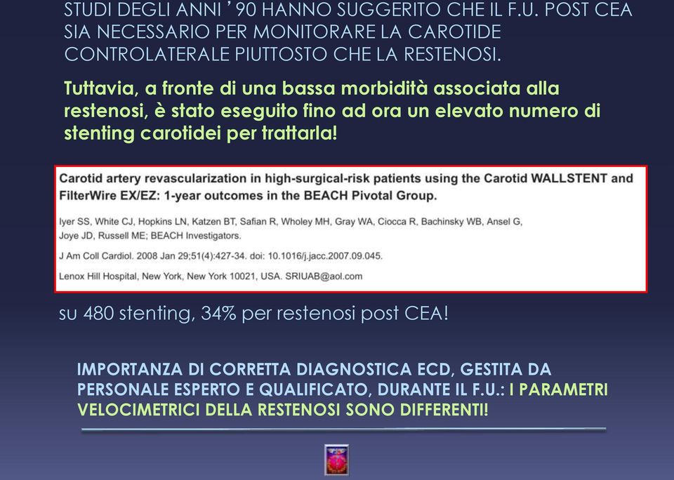 stenting carotidei per trattarla! su 480 stenting, 34% per restenosi post CEA!