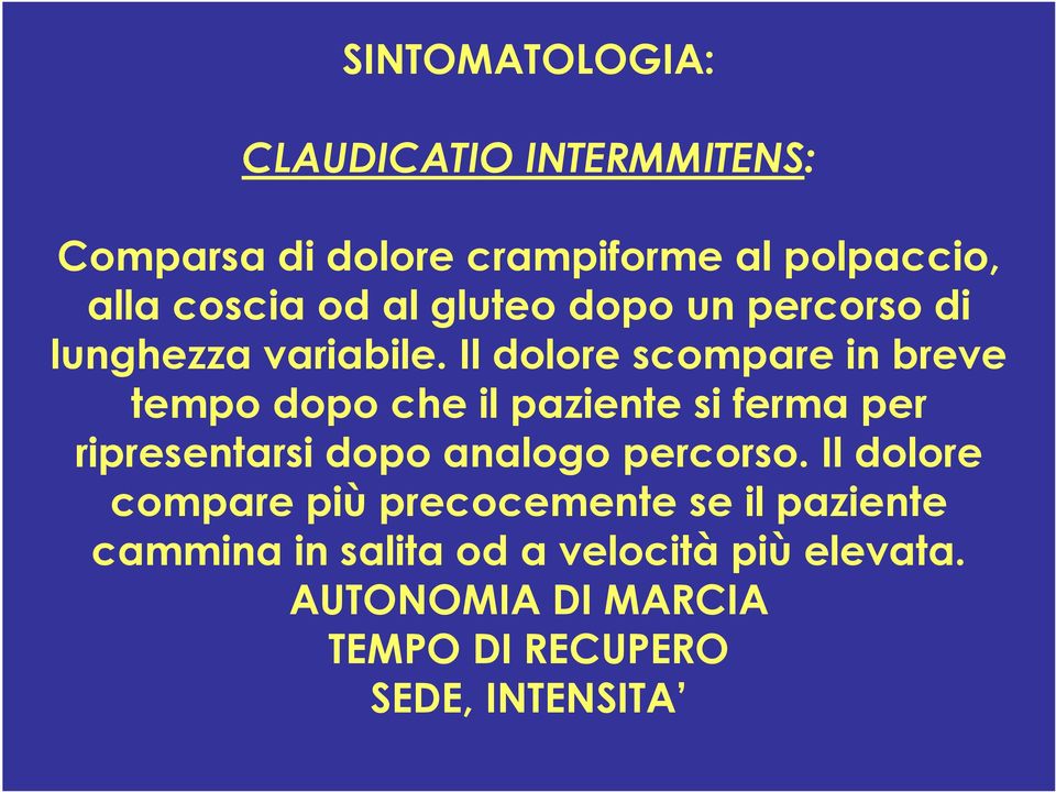 Il dolore scompare in breve tempo dopo che il paziente si ferma per ripresentarsi dopo analogo