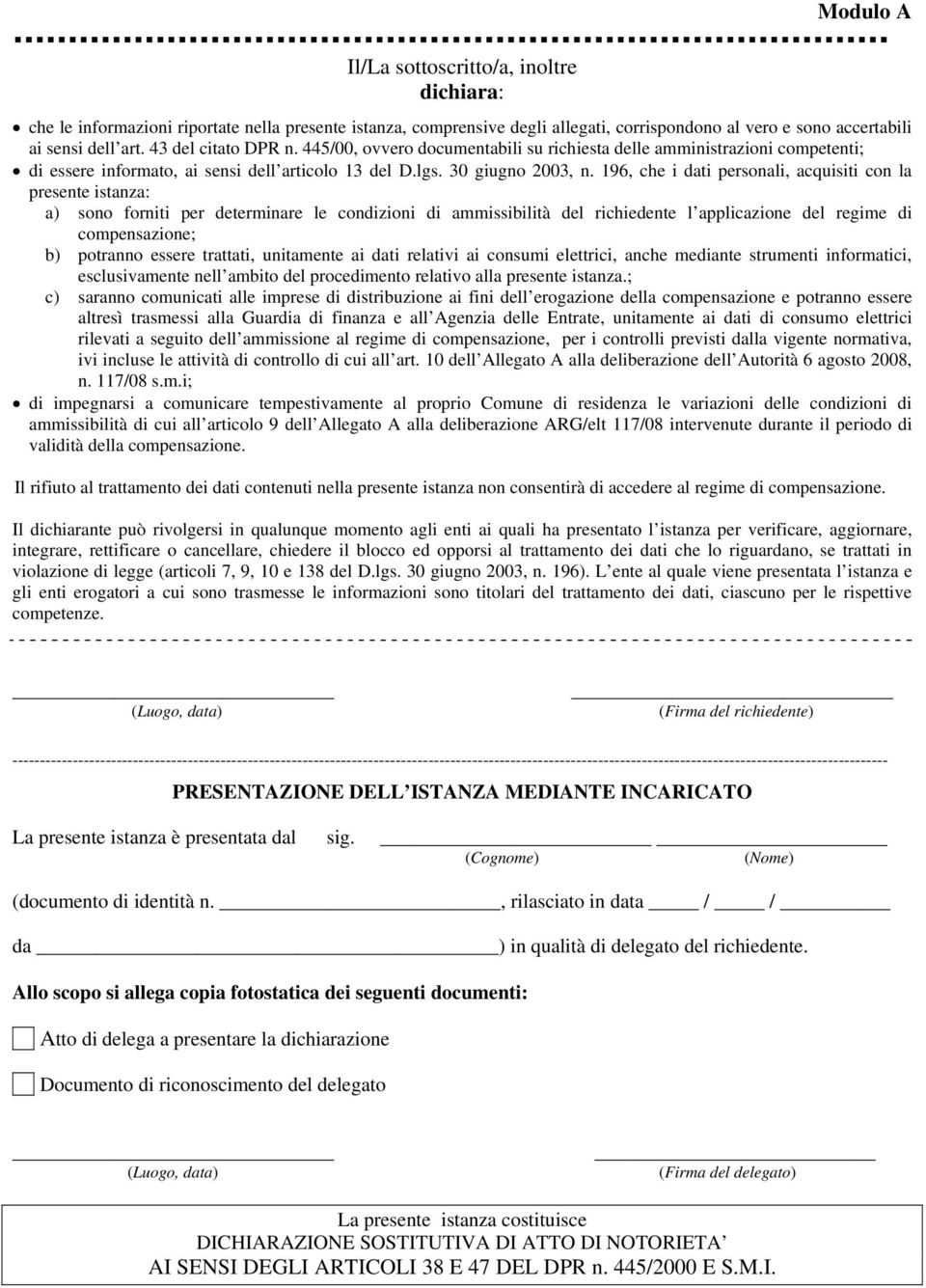 196, che i dati personali, acquisiti con la presente istanza: a) sono forniti per determinare le condizioni di ammissibilità del richiedente l applicazione del regime di compensazione; b) potranno