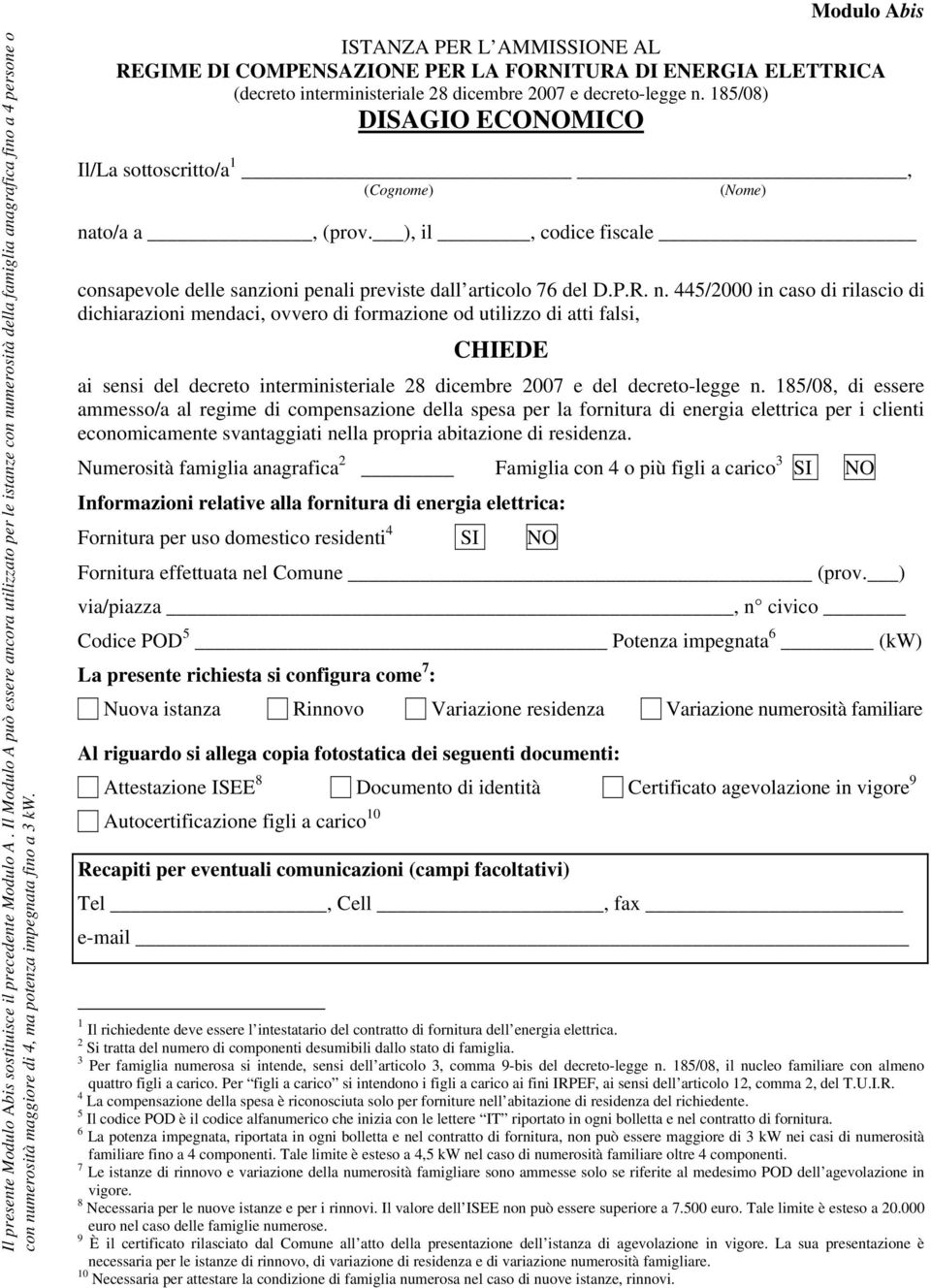 Modulo Abis ISTANZA PER L AMMISSIONE AL REGIME DI COMPENSAZIONE PER LA FORNITURA DI ENERGIA ELETTRICA (decreto interministeriale 28 dicembre 2007 e decreto-legge n.