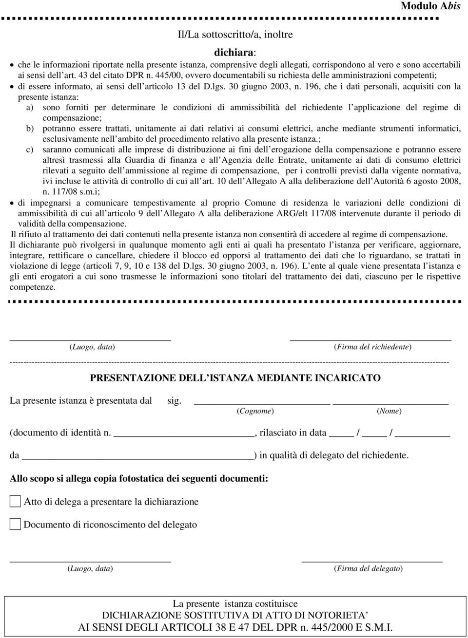 196, che i dati personali, acquisiti con la presente istanza: a) sono forniti per determinare le condizioni di ammissibilità del richiedente l applicazione del regime di compensazione; b) potranno