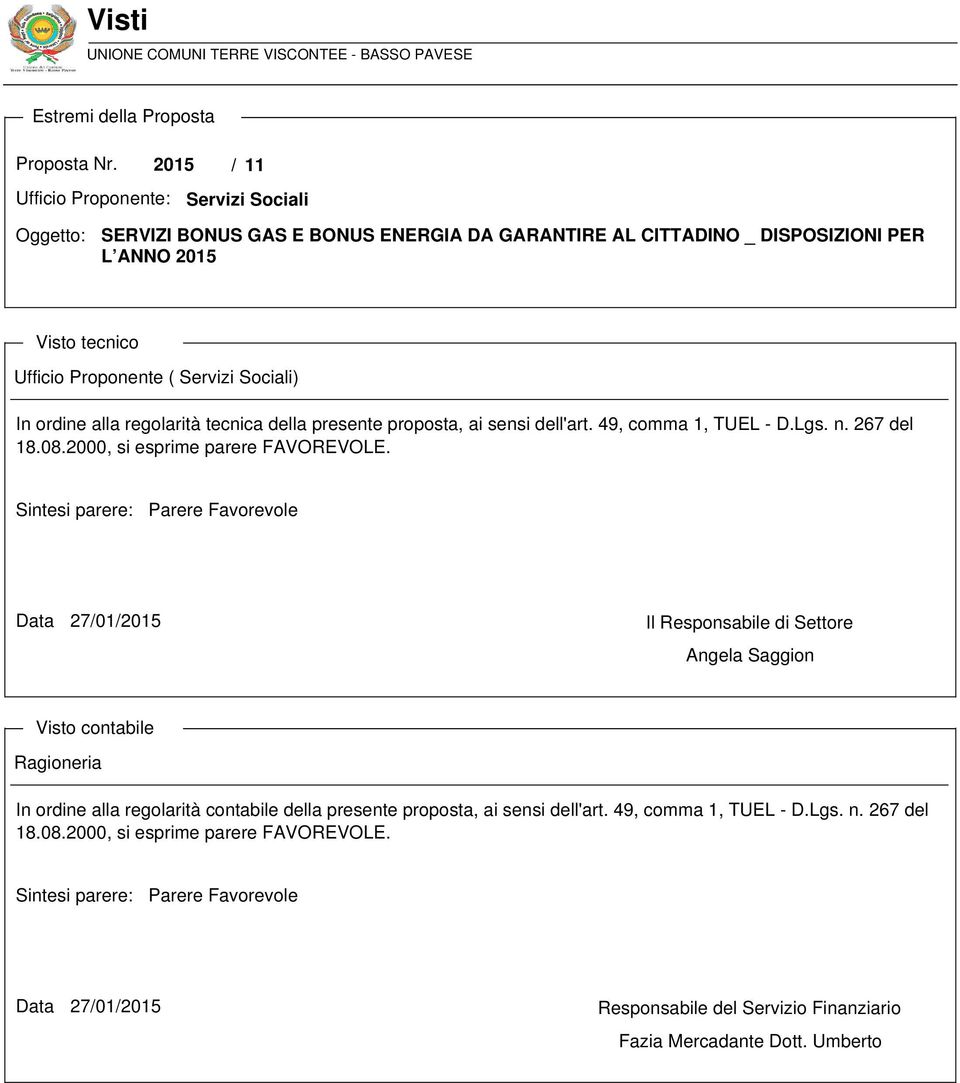 In ordine alla regolarità tecnica della presente proposta, ai sensi dell'art. 49, comma 1, TUEL - D.Lgs. n. 267 del 18.08.2000, si esprime parere FAVOREVOLE.