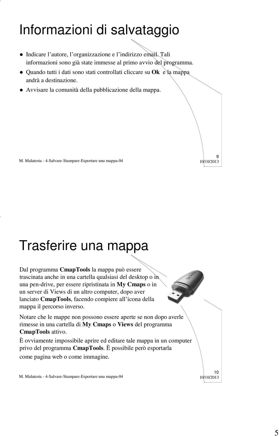 9 Trasferire una mappa Dal programma CmapTools la mappa può essere trascinata anche in una cartella qualsiasi del desktop o in una pen-drive, per essere ripristinata in My Cmaps o in un server di