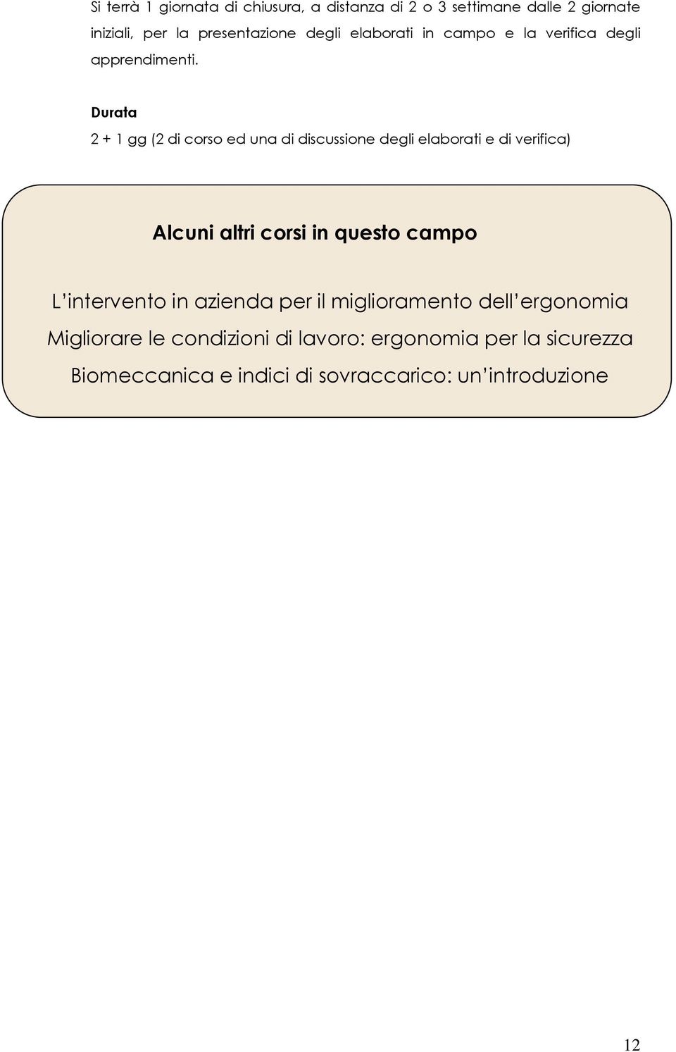 Durata 2 + 1 gg (2 di corso ed una di discussione degli elaborati e di verifica) Alcuni altri corsi in questo campo