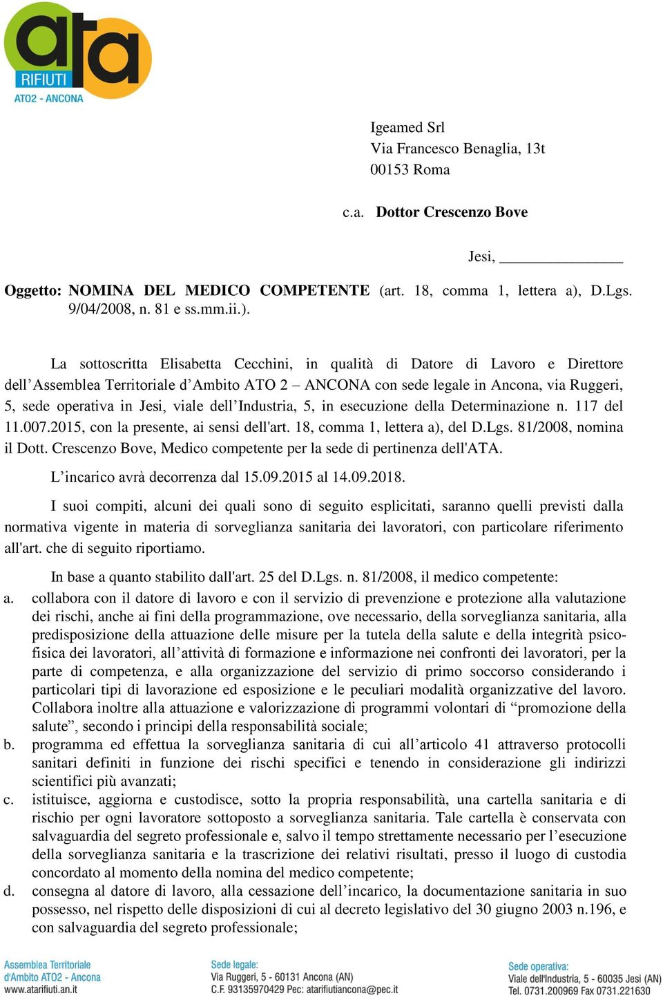 La sottoscritta Elisabetta Cecchini, in qualità di Datore di Lavoro e Direttore dell Assemblea Territoriale d Ambito ATO 2 ANCONA con sede legale in Ancona, via Ruggeri, 5, sede operativa in Jesi,