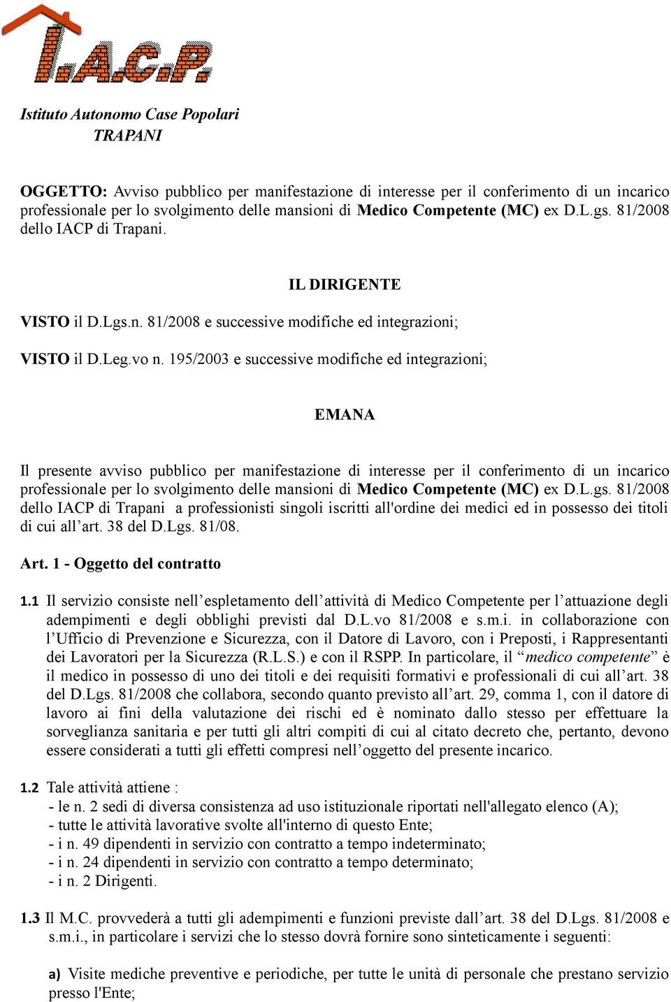 195/2003 e successive modifiche ed integrazioni; EMANA Il presente avviso pubblico per manifestazione di interesse per il conferimento di un incarico professionale per lo svolgimento delle mansioni