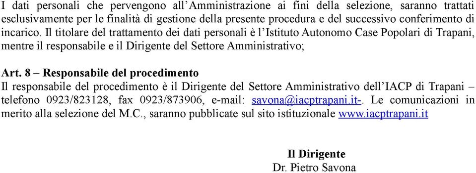 Il titolare del trattamento dei dati personali è l Istituto Autonomo Case Popolari di Trapani, mentre il responsabile e il Dirigente del Settore Amministrativo; Art.