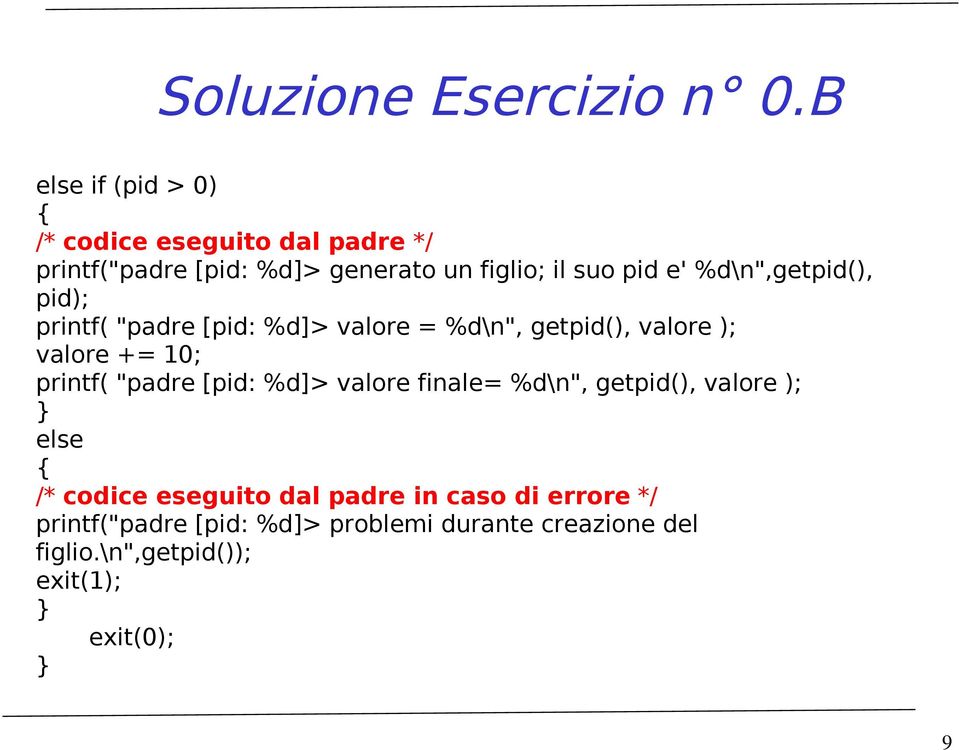 %d\n",getpid(), pid); printf( "padre [pid: %d]> valore = %d\n", getpid(), valore ); valore += 10; printf( "padre