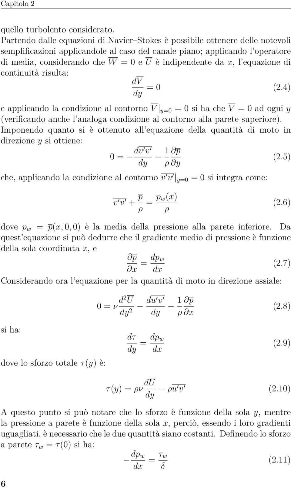 indipendente da x, l equazione di continuità risulta: dv dy = 0 (2.