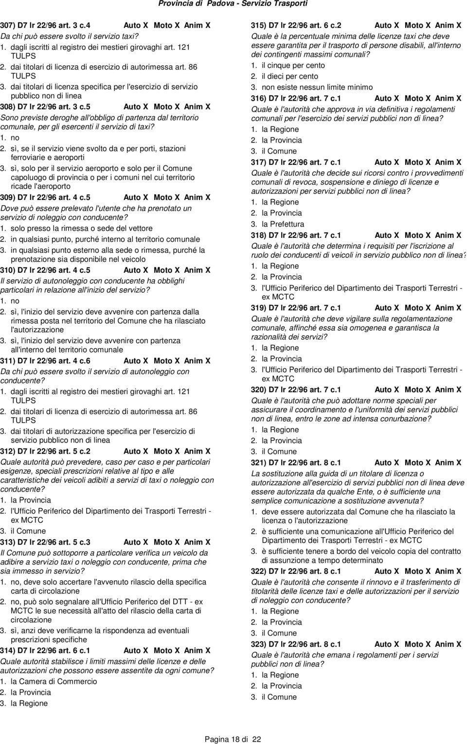 5 Sono previste deroghe all'obbligo di partenza dal territorio comunale, per gli esercenti il servizio di taxi? 2. sì, se il servizio viene svolto da e per porti, stazioni ferroviarie e aeroporti 3.